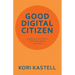 Good Digital Citizen: Everyday Ethics for an Intentional Digital Existence