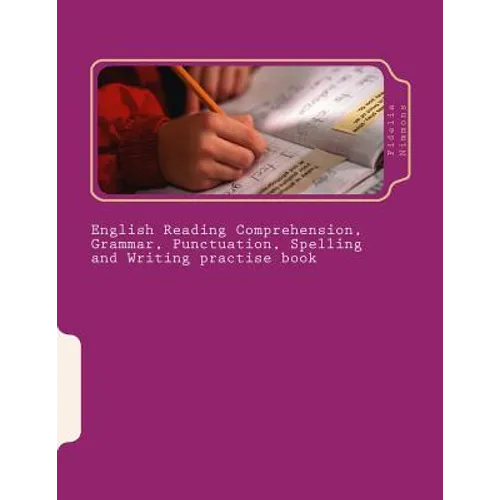 English Reading Comprehension, Grammar, Punctuation, Spelling and Writing practise book: Essential revision and practise: Levels 2 - 4