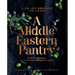 A Middle Eastern Pantry: Essential Ingredients for Classic and Contemporary Recipes: A Cookbook