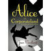 Alice in Corporateland: A Curiouser and Curiouser Bizness