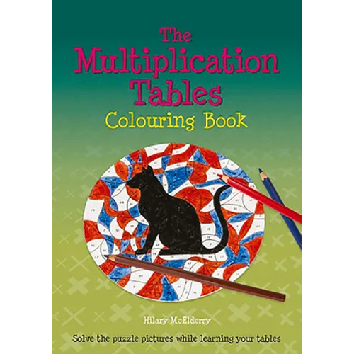 The Multiplication Tables Colouring Book: Solve the Puzzle Pictures While Learning Your Tables