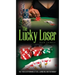The Lucky Loser: The Perils of Winning at Sex, Gambling and Friendship