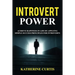 Introvert Power: Achieve Happiness in Life by Applying Simple Success Principles for Introverts