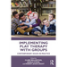 Implementing Play Therapy with Groups: Contemporary Issues in Practice