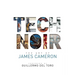 Tech Noir: The Art of James Cameron