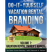 Do-it-Yourself Vacation Rental Branding: Vacation Rental Owner's Manual