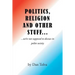 Politics, Religion and Other Stuff...
