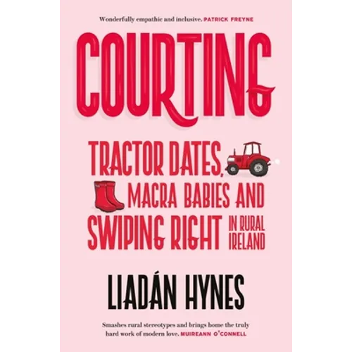 Courting: Tractor Dates, Macra Babies and Swiping Right in Rural Ireland
