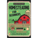 Homesteading for Beginners: The Ultimate Self-Sufficiency Guide to Country Living, Raising Livestock and Natural Parasite Management