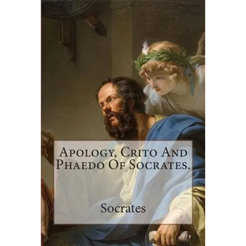 Apology, Crito And Phaedo Of Socrates.