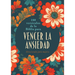 180 Versículos de la Biblia Para Vencer La Ansiedad: Devocionales Para Mujeres