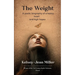 The Weight A raw, sensitive ensemble of writings telling a woman's walk through grief, growth, and gaining acceptance.