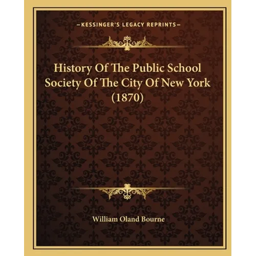 History Of The Public School Society Of The City Of New York (1870)