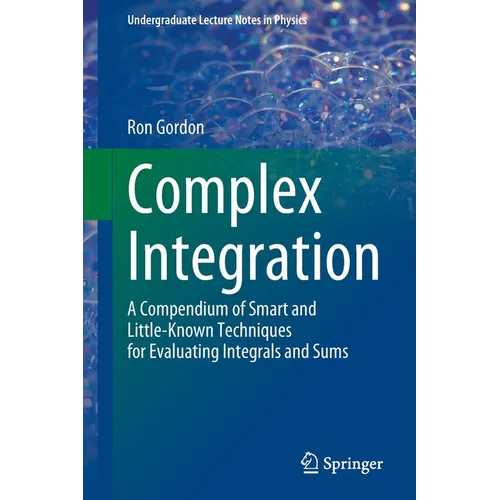 Complex Integration: A Compendium of Smart and Little-Known Techniques for Evaluating Integrals and Sums
