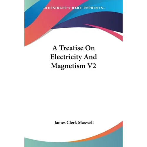A Treatise On Electricity And Magnetism V2