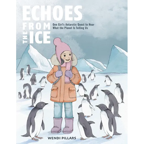 Echoes From the Ice: One Girl's Antarctic Quest to Hear What the Planet is Telling Us
