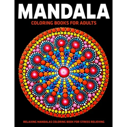 Mandala Coloring Books For Adults: Relaxing Mandalas Coloring Book For Stress Relieving: Relaxation Mandala Designs