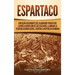 Espartaco: Una guía fascinante del gladiador tracio que lideró la rebelión de los esclavos, llamada la tercera guerra servil, contra la República roma