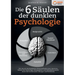 Die 6 Säulen der dunklen Psychologie: Wie Sie mit den bewährten Powermethoden zum absoluten Meister der Psychologie, Manipulation und Gedankenkontroll
