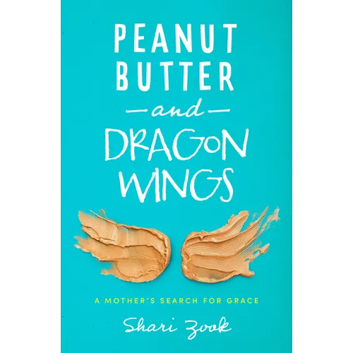 Peanut Butter and Dragon Wings: A Mother's Search for Grace