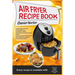 Air Fryer Recipe Book: Cooking with Dry Air Fryer, Delicious Meat, Fish and Vegetarian Dishes, Amazing Desserts with Air Frying, Healthy, Qui