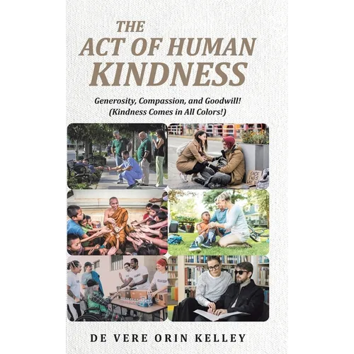 The Act of HUMAN KINDNESS: Generosity, Compassion, and Goodwill! (Kindness Comes in All Colors!)