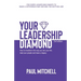 Your Leadership Diamond: How To Transform the Way You Live Your Life, Lead Your People and Leave a Legacy