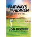 Fairways to Heaven: One Shot at a Time...