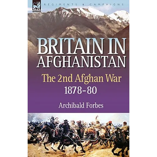 Britain in Afghanistan 2: The Second Afghan War 1878-80