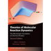 Theories of Molecular Reaction Dynamics: The Microscopic Foundation of Chemical Kinetics, Second Edition
