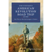 Complete American Revolution Road Trip Guide: More Than 500 Sites from Lexington to Yorktown