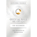 Crystal Ball Reading for Beginners: Easy Divination & Interpretation