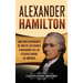 Alexander Hamilton: Una guía fascinante de uno de los padres fundadores de los Estados Unidos de América