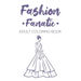 Fashion Fanatic Adult Coloring Book: Relaxing And Stylish Illustrations And Designs To Color, Stress Relieving Coloring Pages Of Dresses, Bags, And Mo