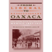 From Liberal to Revolutionary Oaxaca: The View from the South, Mexico 1867-1911