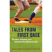 Tales from First Base: The Best, Funniest, and Slickest First Basemen Ever