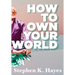 How To Own Your World
