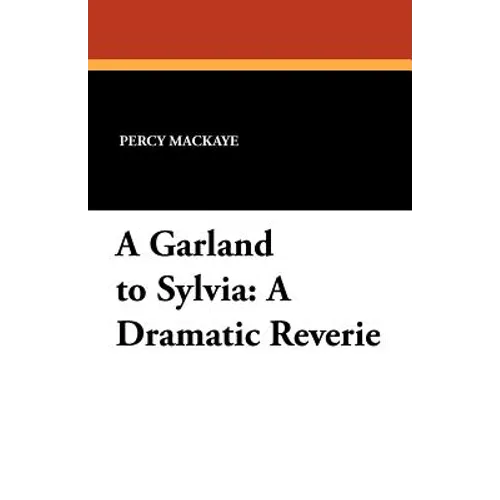 A Garland to Sylvia: A Dramatic Reverie