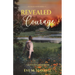 Revealed Courage: A Journey Forged Through Fire