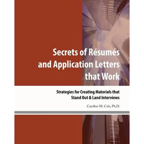 Secrets of Resumes and Application Letters that Work: Strategies for Creating Materials that Stand Out & Land Interviews