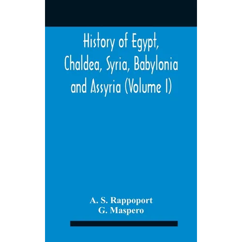 History Of Egypt, Chaldea, Syria, Babylonia And Assyria (Volume I)