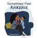 Sometimes I Feel Anxious