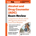 Alcohol and Drug Counselor (Adc) Exam Review: Comprehensive Review, Plus 300 Questions Based on the Latest Exam Blueprint