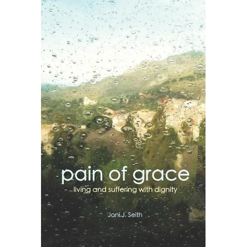 Pain of Grace: Living and Suffering with Dignity