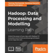 Hadoop: Data Processing and Modelling: Data Processing and Modelling