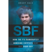 Sbf: How the Ftx Bankruptcy Unwound Crypto's Very Bad Good Guy