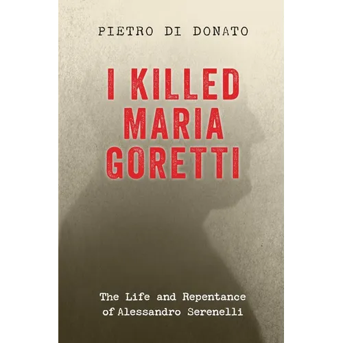 I Killed Maria Goretti: The Life and Repentance of Alessandro Serenelli