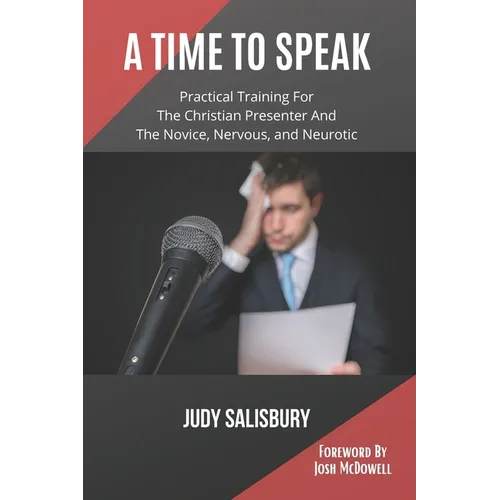 A Time To Speak: Practical Training for the Christian Presenter and the Novice, Nervous, and Neurotic