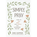 Simply Pray: How to Ask, Seek, and Knock for Answered Prayer