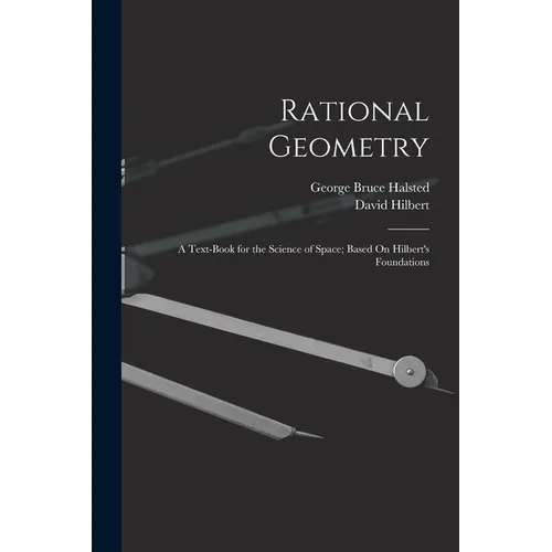 Rational Geometry: A Text-Book for the Science of Space; Based On Hilbert's Foundations